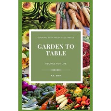 (영문도서) Garden to Table: Recipes for Life Paperback, Independently Published, English, 9798396140622