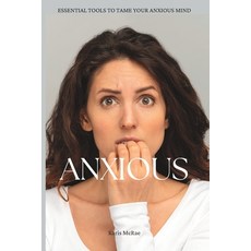 (영문도서) Anxious: Essential Tools For Taming Your Anxious Mind Paperback, Independently Published, English, 9798376556528