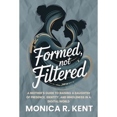 (영문도서)Formed Not Filtered: A Mother's Guide to Raising a Daughter of Presence Identi... Paperback, Independently Published, English, 9798241222374