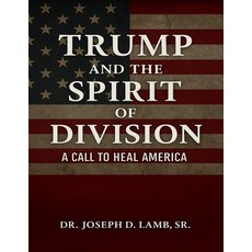 (영문도서)Trump and the Spirit of Division: A Call to Heal America Paperback, Dr. Joseph D. Lamb, Sr., English, 9798295551031