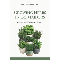 (영문도서)Growing Herbs in Containers: A Practical Growing Guide Paperback, Independently Published, English, 9798196778100
