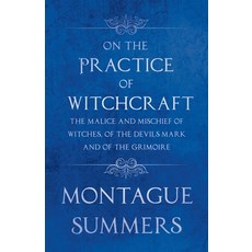 (영문도서)On the Practice of Witchcraft - The Malice and Mischief of Witches of the Devil... Paperback, Fantasy and Horror Classics, English, 9781447406310