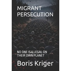 (영문도서)Migrant Persecution: No One Is Illegal on Their Own Planet Paperback, Independently Published, English, 9798243471787