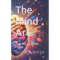 (영문도서) The Mind Art: Unlocking The Power Within Paperback, Independently Published, English, 9798303863972