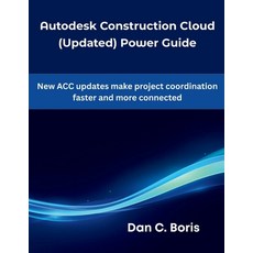 (영문도서)Autodesk Construction Cloud (Updated) Power Guide: New ACC updates make project... Paperback, Independently Published, English, 9798276502991
