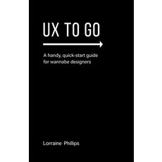(영문도서) UX To Go: A Handy Quick-Start Guide for Wannabe Designers Paperback, 360 Books, LLC, English, 9780988953581