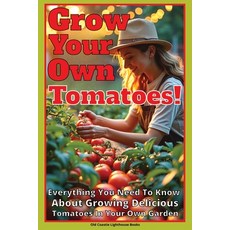 (영문도서)Grow Your Own Tomatoes!: Everything You Need To Know About Growing Delicious Tom... Paperback, Independently Published, English, 9798311519151
