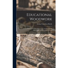 (영문도서) Educational Woodwork: A Text Book for the Use of Instructors and Students in Elementary and S... Hardcover, Legare Street Press, English, 9781018010748