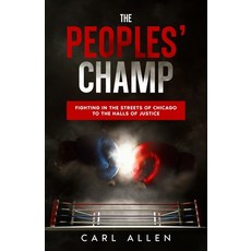 (영문도서) The Peoples' Champ: Fighting in the Streets of Chicago to The Halls of Justice Paperback, One Faith Publishing, English, 9781952752209