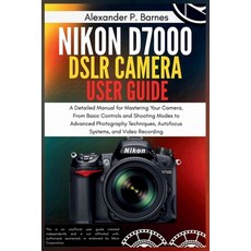 (英文圖書)Nikon D7000 DSLR Camera User Guide: A Detailed Manual for Mastering Your Camera ... 平裝版, Independently Published, 英文