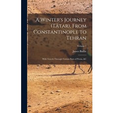 (영문도서) A Winter's Journey (Tâtar) From Constantinople to Tehran; With Travels Through Various Parts... Hardcover, Legare Street Press, English, 9781018859217