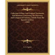 (영문도서) Collection Of Rare And Original Documents And Relations Concerning The Discovery And Conquest... Paperback, Kessinger Publishing, English, 9781163934203