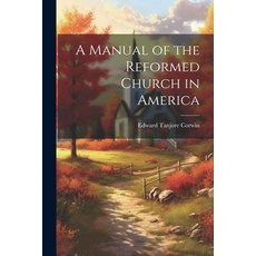 (영문도서) A Manual of the Reformed Church in America Paperback, Legare Street Press, English, 9781022035010