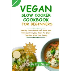 (영문도서) Vegan Slow Cooker Cookbook for Beginners: Healthy Plant-Based Diet Guide And Delicious Everyd... Paperback, Independently Published, English, 9798867837389