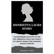 (영문도서) Henrietta Lacks Story: An Engrossing Account on the Life Immortal Cells and Legacy of a Bra... Paperback, Independently Published, English, 9798870658124