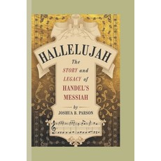 (영문도서) Hallelujah: The Story and Legacy of Handel's Messiah Paperback, Independently Published, English, 9798306994604