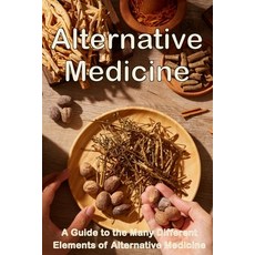 (영문도서) Alternative Medicine: The Details of Alternative Medicine A Guide to the Many Different Eleme... Paperback, Sebastian Dienach, English, 9783986088316
