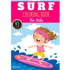 Surf Coloring Book: For Kids Girls & Boys - Kids Coloring Book with 45 Unique Pages to Color on Surf... Paperback, Independently Published, English, 9798591316150