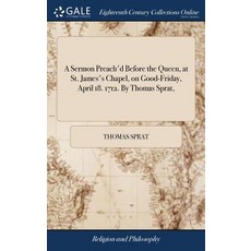 (영문도서) A Sermon Preach'd Before the Queen at St. James's Chapel on Good-Friday April 18. 1712. By... Hardcover, Gale Ecco, Print Editions, English, 9781385457320