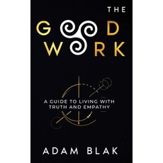 (영문도서)The Good Work - A Guide to Living with Truth and Empathy Hardcover, Good Works Press, English, 9798999355324