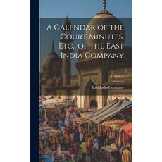 (영문도서) A Calendar of the Court Minutes Etc. of the East India Company; Volume 8 Hardcover, Legare Street Press, English, 9781020098147
