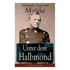 (영문도서) Unter dem Halbmond: Briefe über Zustände und Begebenheiten in der Türkei aus de... Paperback, E-Artnow, English, 9788026887423