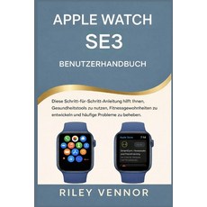 (英文書籍)Apple Watch Se3 Benutzerhandbuch： Diese Schritt-für-Schritt-Anleitung hilft Ihne... 平裝版, 獨立出版, 英文