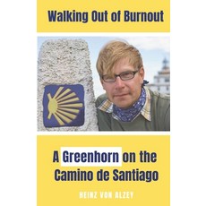 (영문도서)Walking Out of Burnout: A Greenhorn on the Camino de Santiago Paperback, Independently Published, English, 9798242951549