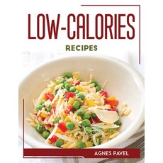 (영문도서) Low-Calories Recipes Paperback, Agnes Pavel, English, 9781804769300