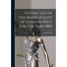 (영문도서) Voters' List of the Municipality of London West for the Year 1882 [microform] Paperback, Legare Street Press, English, 9781015025875
