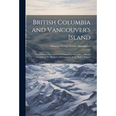 (영문도서) British Columbia and Vancouver's Island: Comprising a Description of These Dependencies ... A... Paperback, Legare Street Press, English, 9781022817999