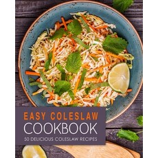 (영문도서) Easy Coleslaw Cookbook: 50 Delicious Coleslaw Recipes (2nd Edition) Paperback, Independently Published, English, 9781089865742