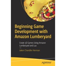(영문도서) Beginning Game Development with Amazon Lumberyard: Create 3D Games Using Amazon Lumberyard an... Paperback, Apress, English, 9781484250723