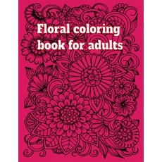 Floral coloring book for adults Paperback, Independently Published, English, 9798737356569