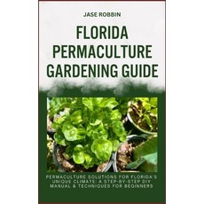 (영문도서) Florida Permaculture Gardening Guide: Permaculture Solutions For Florida's Unique Climate: A ... Paperback, Independently Published, English, 9798873322855