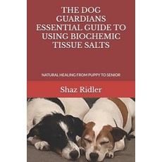 (영문도서) The Dog Guardians Essential Guide To Using Biochemic Tissue Salts: Natural Heal... Paperback, New Horizons Publishers, English, 9781738557912