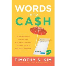 Words Into Cash Blog Your Way Out of the Rat Race and Into Secure Stable Financial Freedom, Lioncrest Publishing