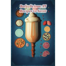 (영문도서) Barleylicious: 95 Recipes to Savor Paperback, Independently Published, English, 9798857004050