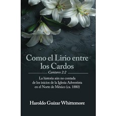 Como el Lirio entre los Cardos (Cantares 2:2): La historia aun no contada de los inicios de la Igl