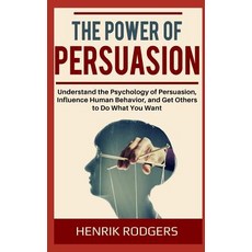 (영문도서)The Power of Persuasion: Understand the Psychology of Persuasion Influence Huma... Paperback, Independently Published, English, 9781073098156