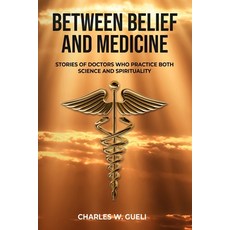 (英文圖書)Between Belief and Medicine: Stories of Doctors Who Practice Both Science and Sp... 平裝版, Independently Published, 英文