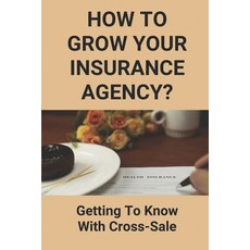 (영문도서) How To Grow Your Insurance Agency?: Getting To Know With Cross-Sale: Upsell And Cross Sell In... Paperback, Independently Published, English, 9798504812588