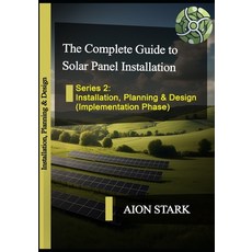 (영문도서) The Complete Guide to Solar Panel Installation - Installation Planning and Des... Paperback, Independently Published, English, 9798312834796