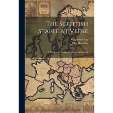 (영문도서) The Scottish Staple at Veere: A Study in the Economic History of Scotland Paperback, Legare Street Press, English, 9781021741165