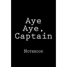 Aye Aye Captain: Notebook Paperback, Createspace Independent Publishing Platform