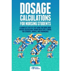 Dosage Calculations for Nursing Students: A Complete Step-by-Step Guide for Quick Drug Dosage Calcul... Paperback, Independently Published, English, 9798591331368