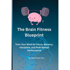 (영문도서)The Brain Fitness Blueprint: Train Your Mind for Focus Memory Discipline and... Paperback, Independently Published, English, 9798242503168