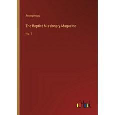 (영문도서) The Baptist Missionary Magazine: No. 1 Paperback, Outlook Verlag, English, 9783368864811