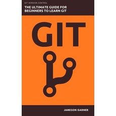 Git: The Ultimate Guide for Beginners: Learn Git Version Control Paperback, Independently Published