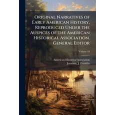 (영문도서)Original Narratives of Early American History Reproduced Under the Auspices of... Paperback, Hutson Street Press, English, 9781024136340